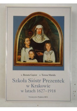 Gąsior Renata,   - Szkoła Sióstr Prezentek w Krakowie w latach 1627-1918