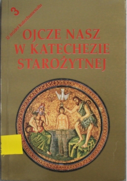 Ojcze nasz w  katechezie starożytnej
