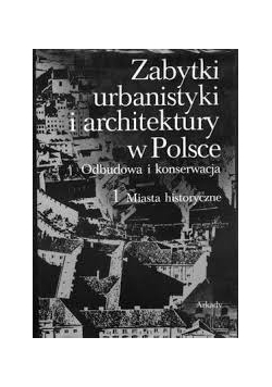 Zabytki urbanistyki i architektury w Polsce , Odbudowa i konserwacja, 1. Miasta historyczne