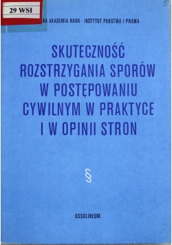 Skuteczność rozstrzygania sporów w postępowaniu cywilnym w praktyce i w opinii stron