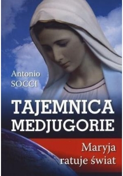 Tajemnica Medjugorie Maryja ratuje świat