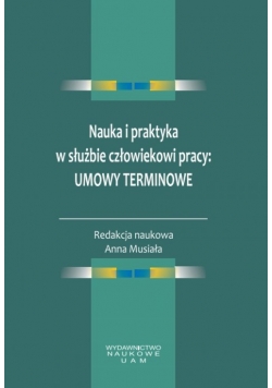 Nauka i praktyka w służbie człowiekowi pracy: umowy terminowe