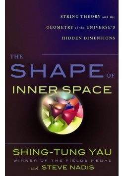 The Shape of Inner Space: String Theory and the Geometry of the Universe's Hidden Dimensions