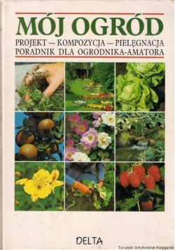 Mój Ogród projekt kompozycja pielęgnacja poradnik dla ogrodnika amatora