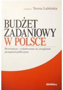 Budżet zadaniowy w Polsce. Reorientacja z wydatkowania na zarządzanie pieniędzmi publicznymi.