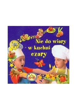 Nie do wiary, w kuchni czary!