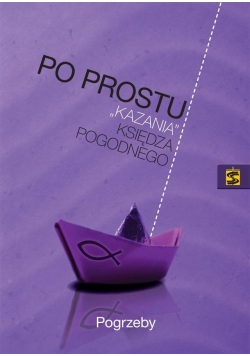 Po prostu "kazania" księdza Pogodnego. Pogrzeby