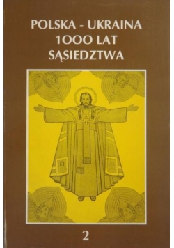 Polska-Ukraina 1000 lat sąsiedztwa,tom II