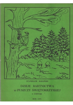 Dzieje Bartnictwa w Puszczy Świętokrzyskiejw zarysie