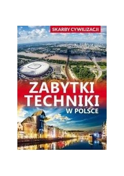 Skarby cywilizacji. Zabytki techniki w Polsce