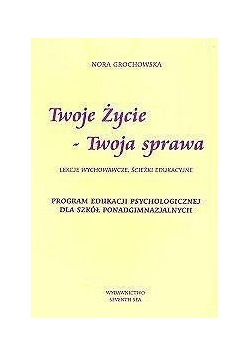 Twoje życie - Twoja sprawa. Lekcje wychowawcze...
