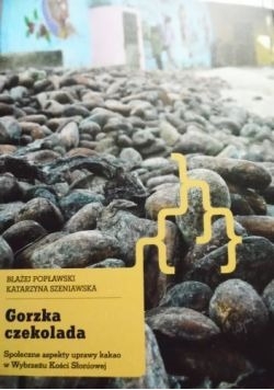 Gorzka czekolada Społeczne aspekty uprawy kakao w Wybrzeżu Kości Słoniowej