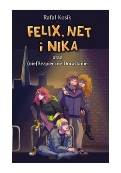 Felix, Net i Nika oraz (nie)Bezpieczne Dorastanie