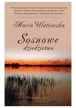 Sosnowe dziedzictwo - Maria Ulatowska