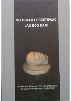 Wytrwać i przetrwać jak Bóg daje