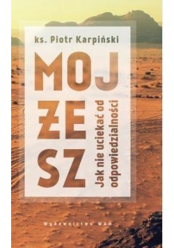 Mojżesz. Jak nie uciekać od odpowiedzialności