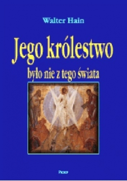 Jego królestwo było nie z tego świata
