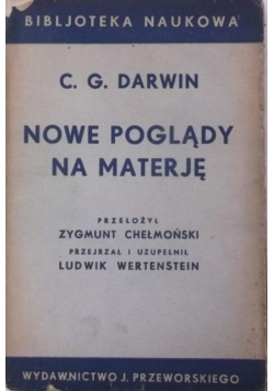 Darwin C.G. - Nowe poglądy na materję, 1935 r.