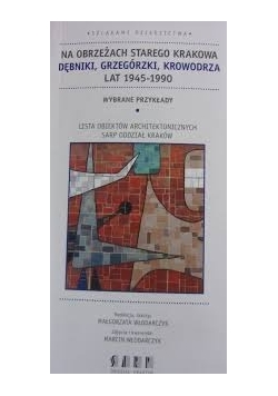 Na obrzeżach starego Krakowa Dębniki, Grzegórzki, Krowodrza lat 1945-1990