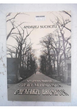 Suchcitz Andrzej - "Non omnis moriar..." Polacy na Londyńskim cmentarzu Brompton
