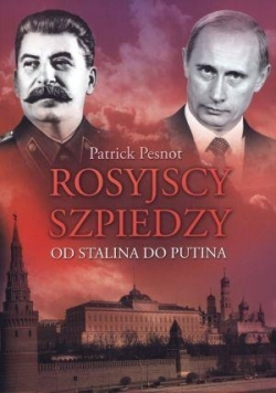 Rosyjscy szpiedzy. Od Stalina do Putina