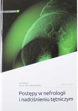 Postępy w nefrologii i nadciśnieniu tętniczym  tom XVIII