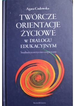 Twórcze orientacje życiowe w dialogu edukacyjnym