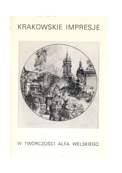 Krakowskie impresje w twórczości Alfa Welskiego