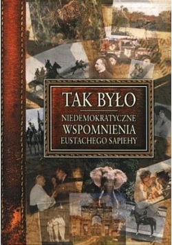 Tak było, Niedemokratyczne wspomnienia Eustachego Sapiehy