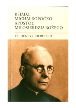 Ksiądz Michał Sopoćko Apostoł Miłosierdzia Bożego