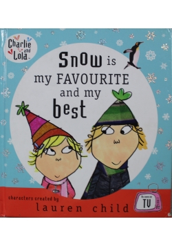 Charlie and Lola Snow is my favourite and my best