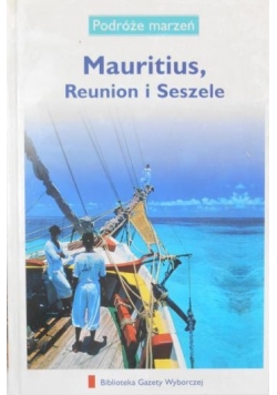 Podróże marzeń. Mauritius, Reunion i Seszele