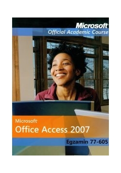 Microsoft Office Access 2007: Egzamin 77-605 z płytą CD