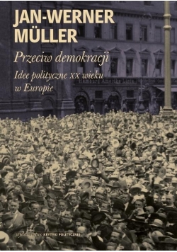 Przeciw demokracji Idee polityczne XX wieku