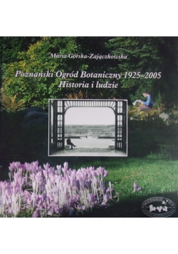Poznański Ogród Botaniczny 1925-2005. Historia i ludzie