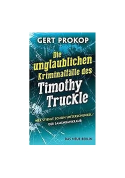 Die unglaublichen Kriminalfalle des Timothy Truckle