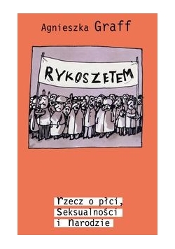 Rykoszetem rzecz o płci seksualności i narodzie
