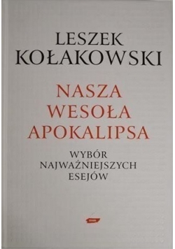 Nasza wesoła Apokalipsa. Wybór najważniejszych esejów