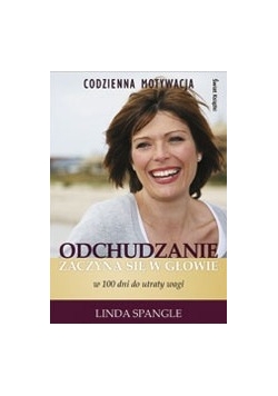 Odchudzanie zaczyna się w głowie : W 100 dni do utraty wagi