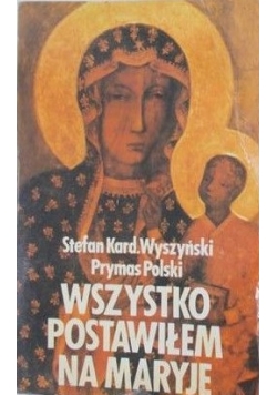Wszystko postawiłem na Maryję / Zapiski Więzienne