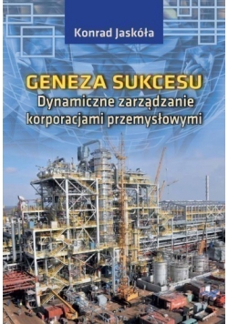 Geneza Sukcesu Dynamiczne zarządzanie korporacjami przemysłowymi
