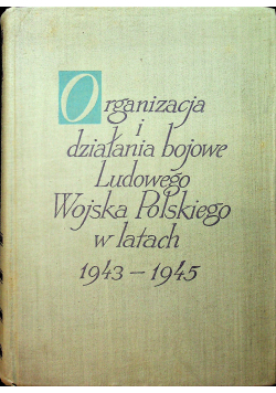 Organizacja i działania bojowe Ludowego Wojska Polskiego w latach 1943  1945