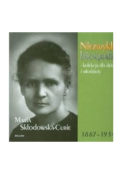 Niezwykłe biografie: Maria Skłodowska-Curie