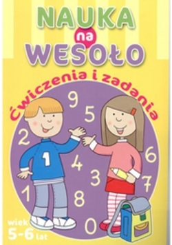 Nauka na wesoło. Ćwiczenia i zadania. Wiek 5-6 lat