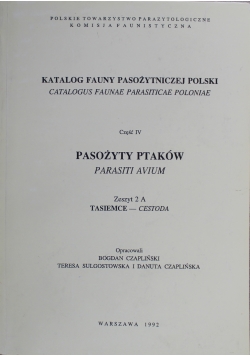 Katalog fauny pasożytniczej Polski Część IV Pasożyty ptaków Zeszyt 2A Tasiemce
