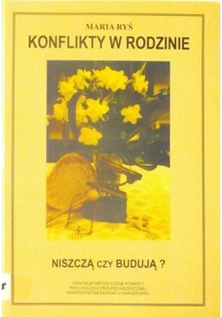 Konflikty w rodzinie. Niszczą czy budują?