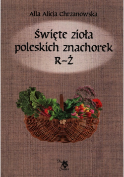 Chrzanowska A. - Święte zioła poleskich znachorek R-Ż T