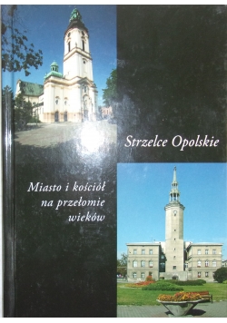 Strzelce Opolskie. Miasto i kościół na przełomie wieków