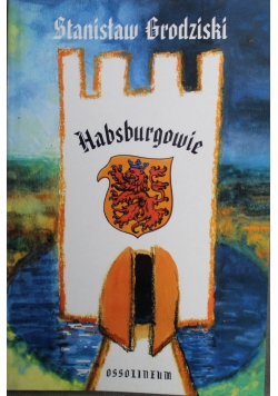 Habsburgowie Dzieje dynastii