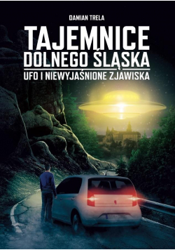 Tajemnice Dolnego Śląska. Ufo i niewyjaśnione...